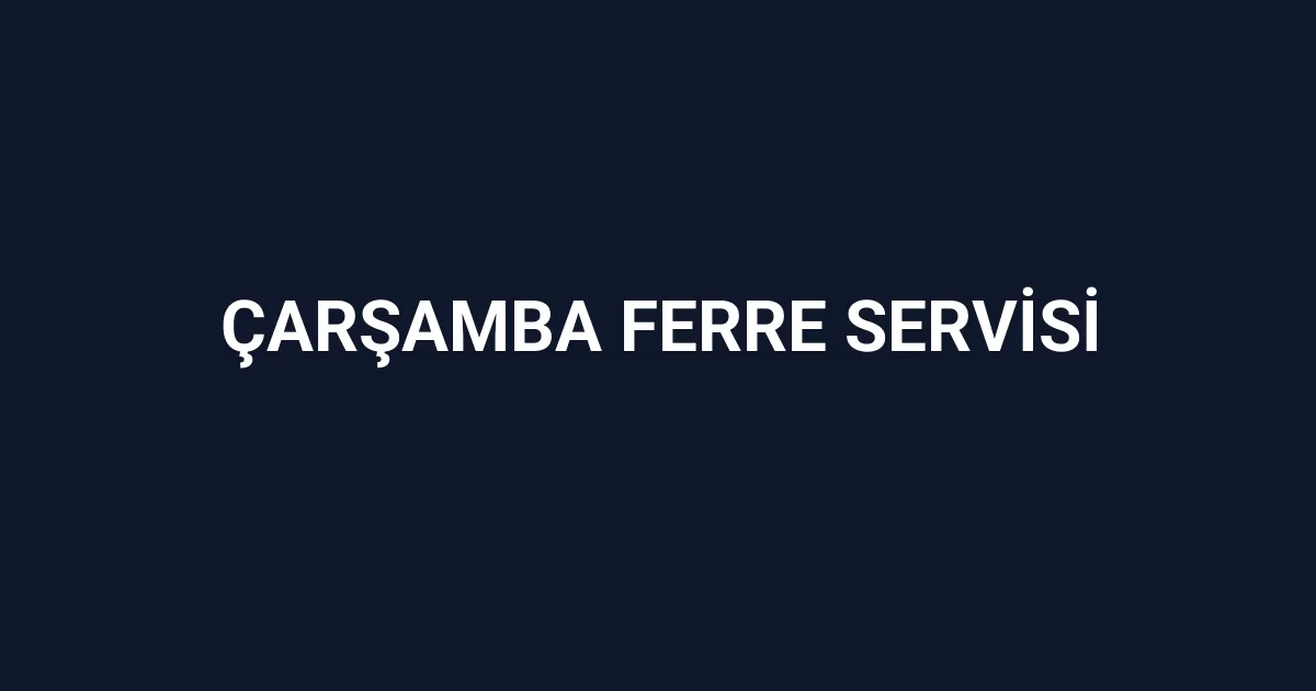 Çarşamba Ferre Servisi